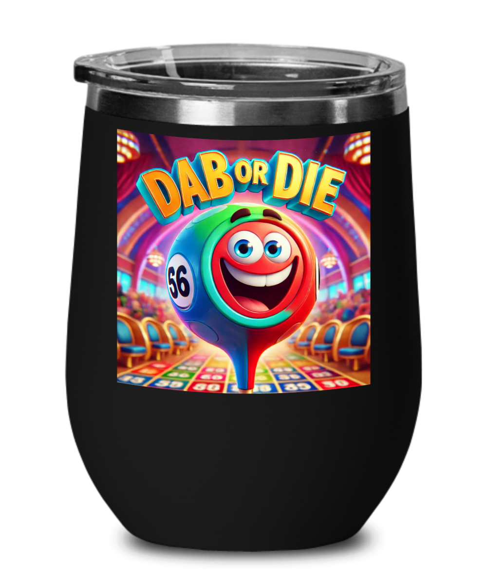 Dab Or Die 1 - Wine Glass - Gift for Her - Gift for Him