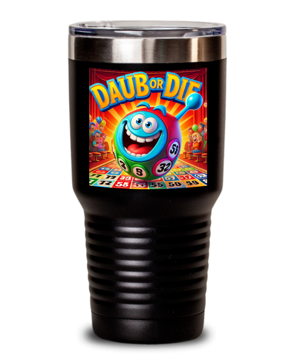 Daub Or Die - 20oz & 30oz Tumbler - Gift for Her - Gift for Him