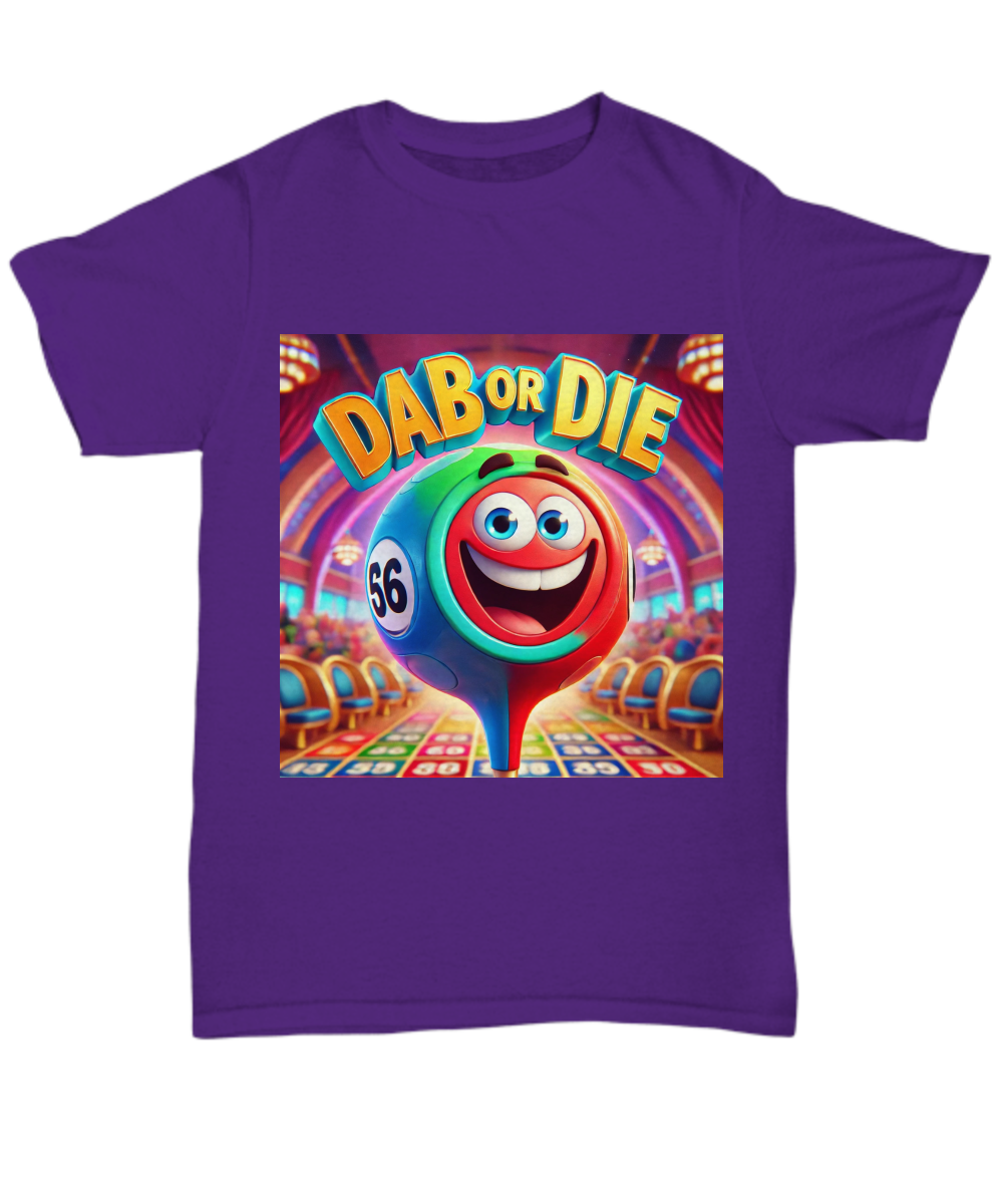 Dab Or Die 1 - Unisex Tee/Women's Tee - Gift for Her - Gift for Him