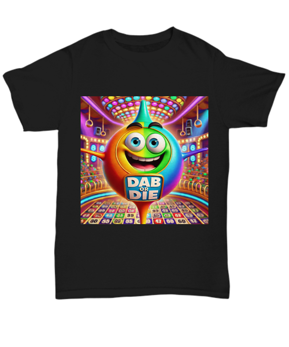 Dab Or Die 2 - Unisex Tee/Women's Tee - Gift for Her - Gift for Him