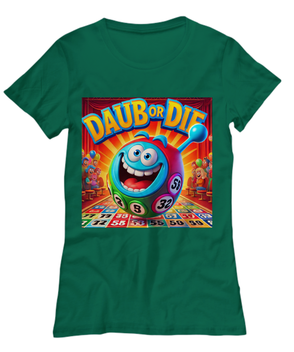 Daub Or Die - Unisex Tee/Women's Tee - Gift for Her - Gift for Him