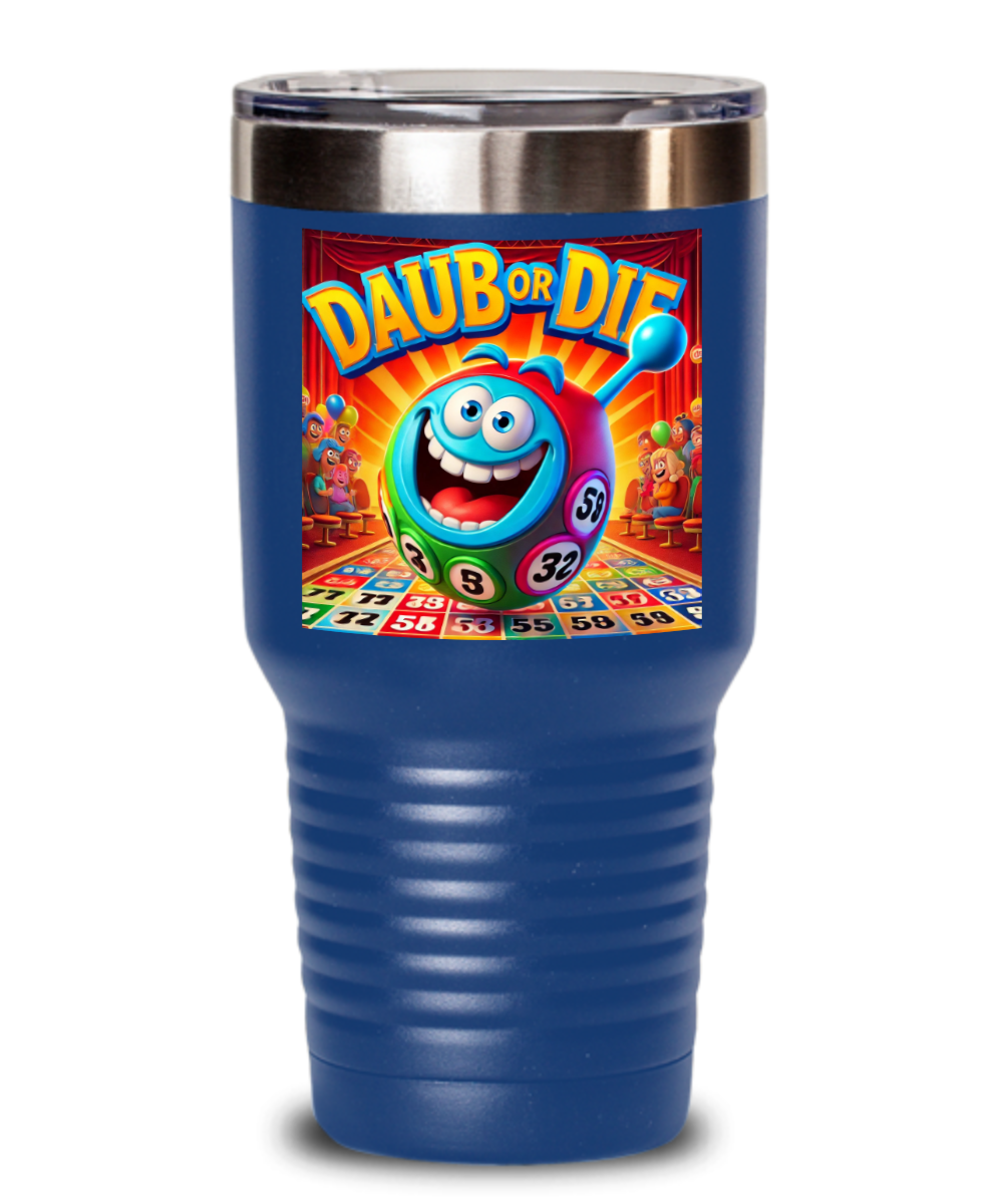 Daub Or Die - 20oz & 30oz Tumbler - Gift for Her - Gift for Him