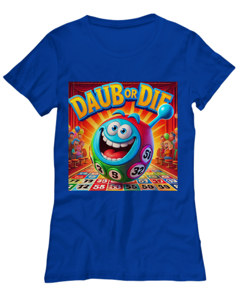 Daub Or Die - Unisex Tee/Women's Tee - Gift for Her - Gift for Him