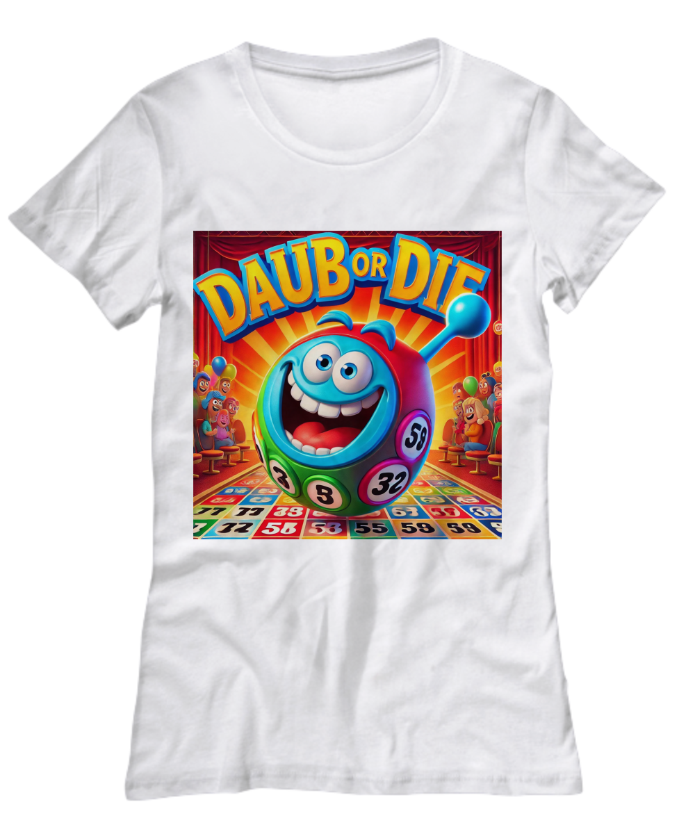 Daub Or Die - Unisex Tee/Women's Tee - Gift for Her - Gift for Him