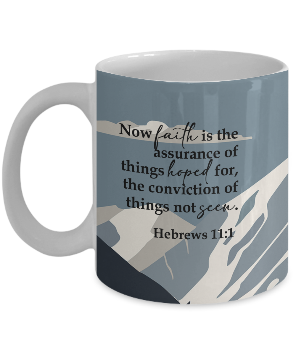 Now Faith Is The Assurance - 11oz & 15oz Mug - Gift for Her - Gift for Him