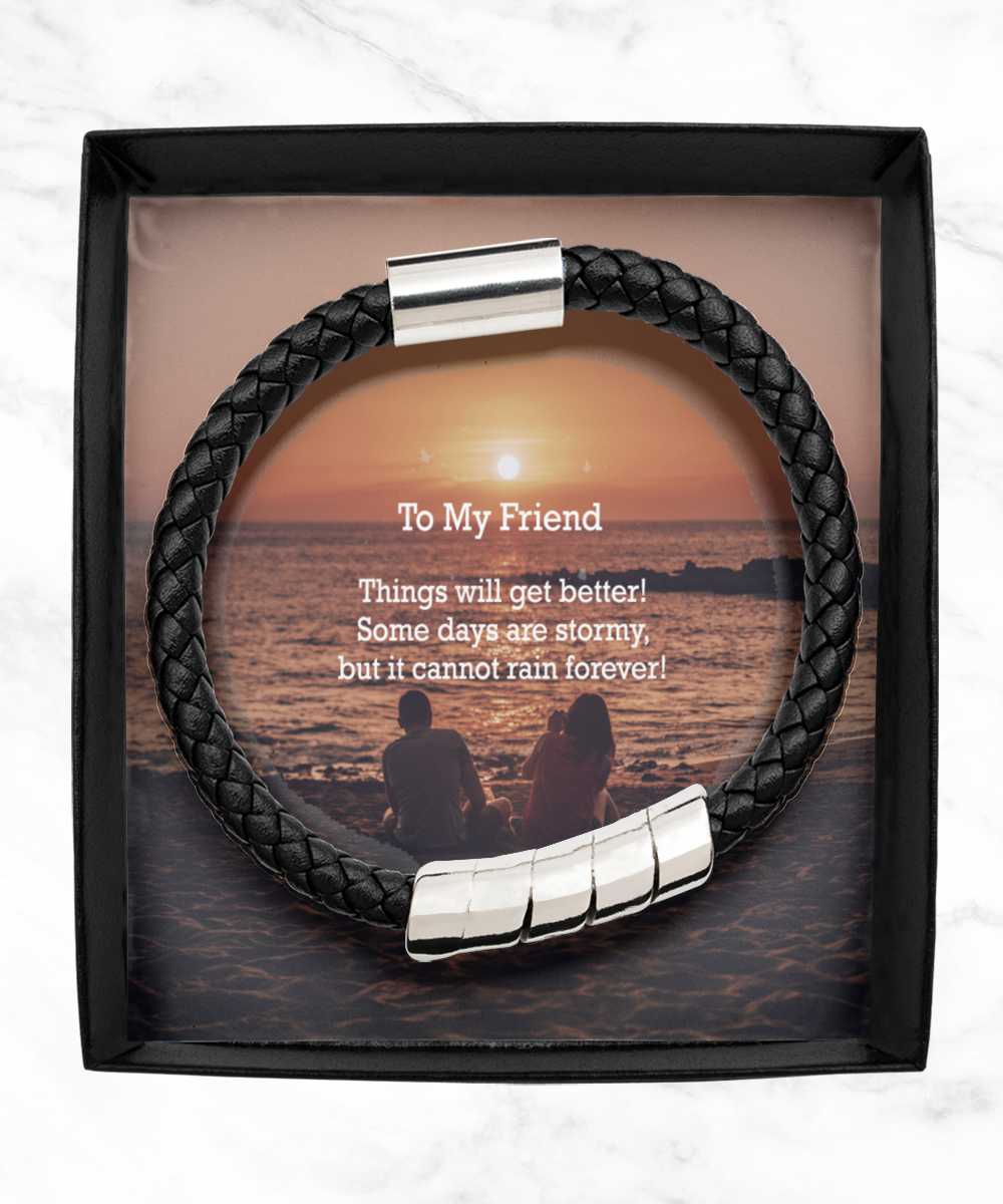 To My Friend, Things Will Get Better - Man Bracelet - Gift for Friend