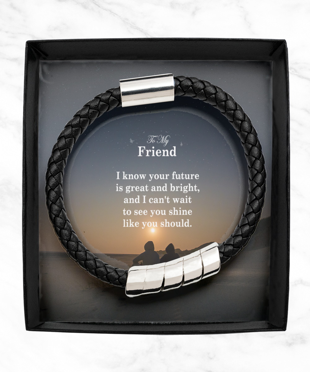 To My Friend, I Know Your Future Is Great and Bright - Man Bracelet - Gift for Friend