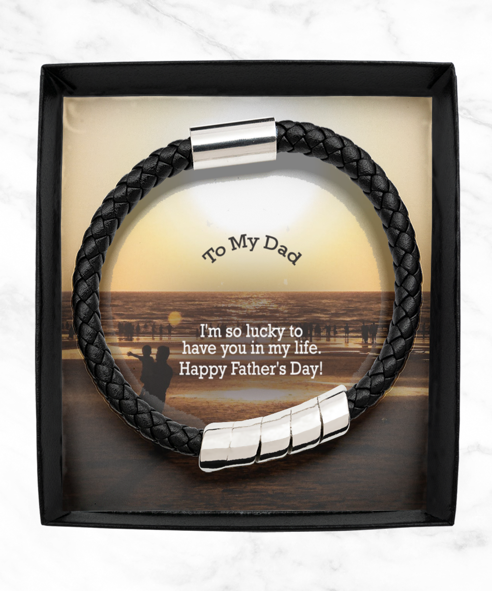 To My Dad, I'm So Lucky To Have You In My Life - Happy Father's Day - Man Bracelet - Gift for Dad