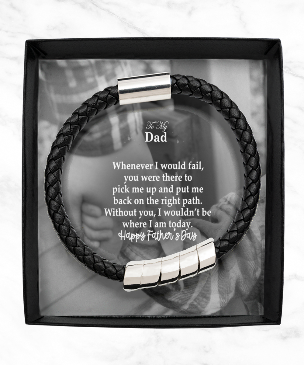 To My Dad, Whenever I Would Fail, You Were There To Pick Me Up & Put Me Back On The Right Path - Happy Father's Day - Man Bracelet - Gift for Dad