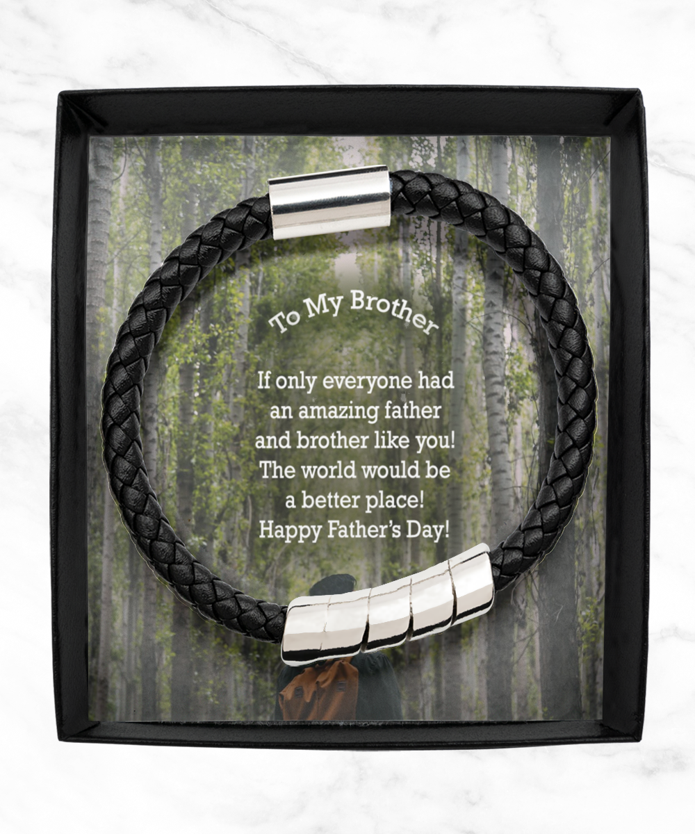 To My Brother, If Only Everyone Had An Amazing Father & Brother Like You! - Happy Father's Day! - Man Bracelet - Gift for Brother