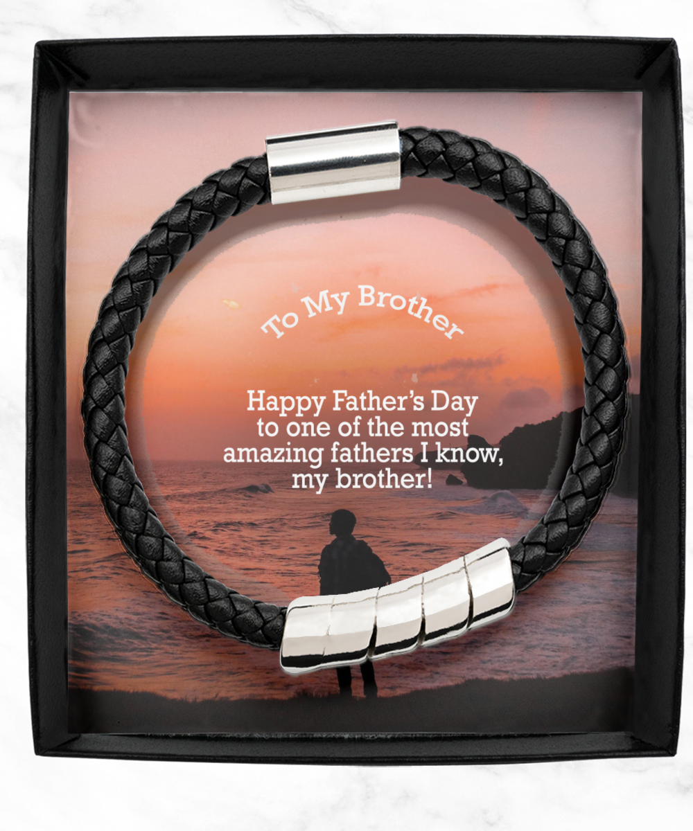 To My Brother, Happy Father's Day To One Of The Most Amazing Fathers I Know, My Brother! - Man Bracelet - Gift for Brother