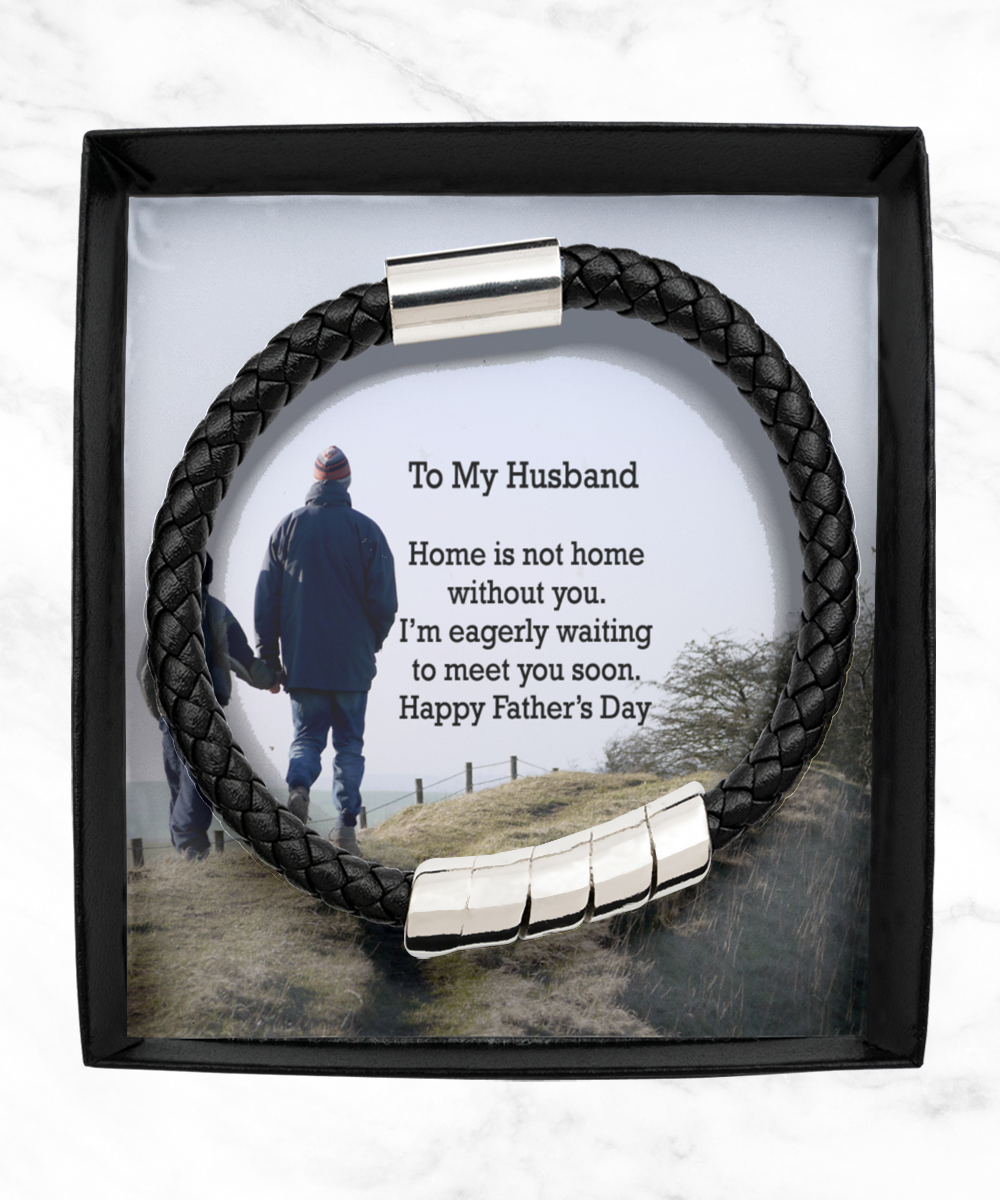 To My Husband, Home Is Not Home Without You - I'm Eagerly Waiting To Meet You Soon - Happy Father's Day - Man Bracelet - Gift for Husband