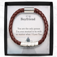 To My Boyfriend, You Are The Only Person I've Ever Wanted To Be With No Matter What - Man Bracelet - Gift for Boyfriend