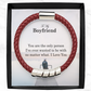 To My Boyfriend, You Are The Only Person I've Ever Wanted To Be With No Matter What - Man Bracelet - Gift for Boyfriend