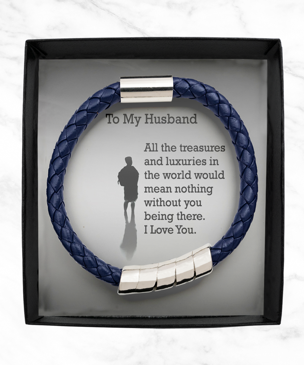 To My Husband, All The Treasures and Luxuries in the World Would Mean Nothing Without You Being There - Man Bracelet - Gift for Husband