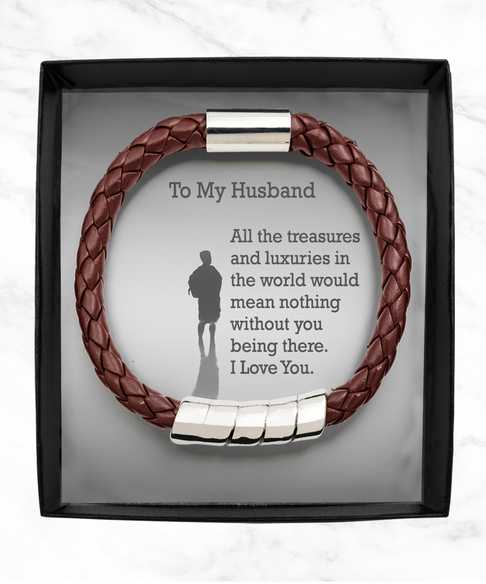 To My Husband, All The Treasures and Luxuries in the World Would Mean Nothing Without You Being There - Man Bracelet - Gift for Husband