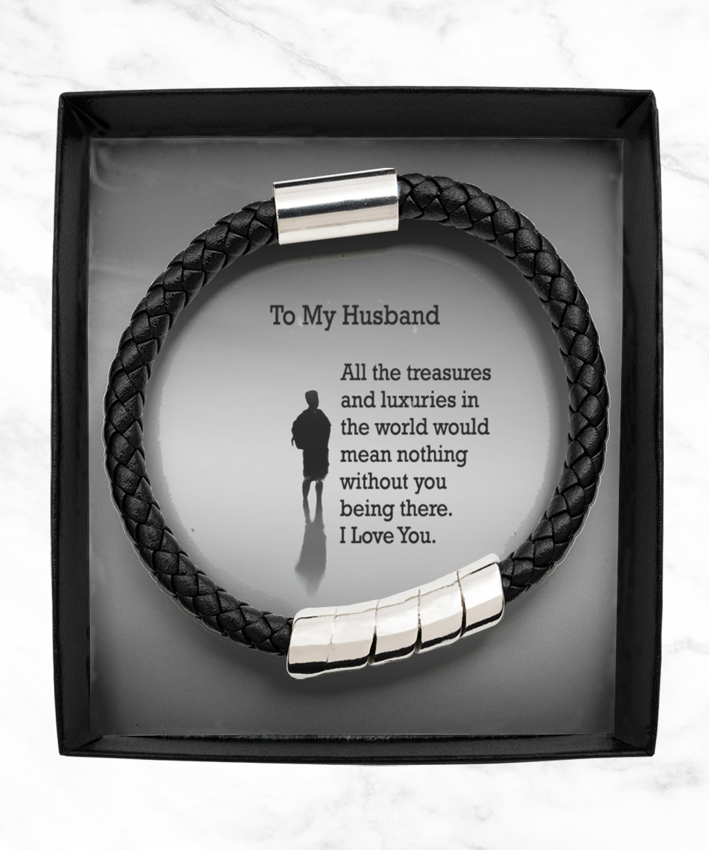 To My Husband, All The Treasures and Luxuries in the World Would Mean Nothing Without You Being There - Man Bracelet - Gift for Husband