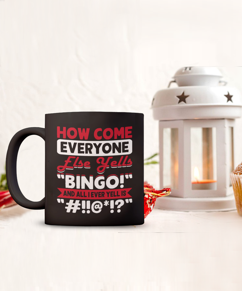 How Come Everyone Else Yells "BINGO!" - 11oz & 15oz Mug - Gift for Her - Gift for Him