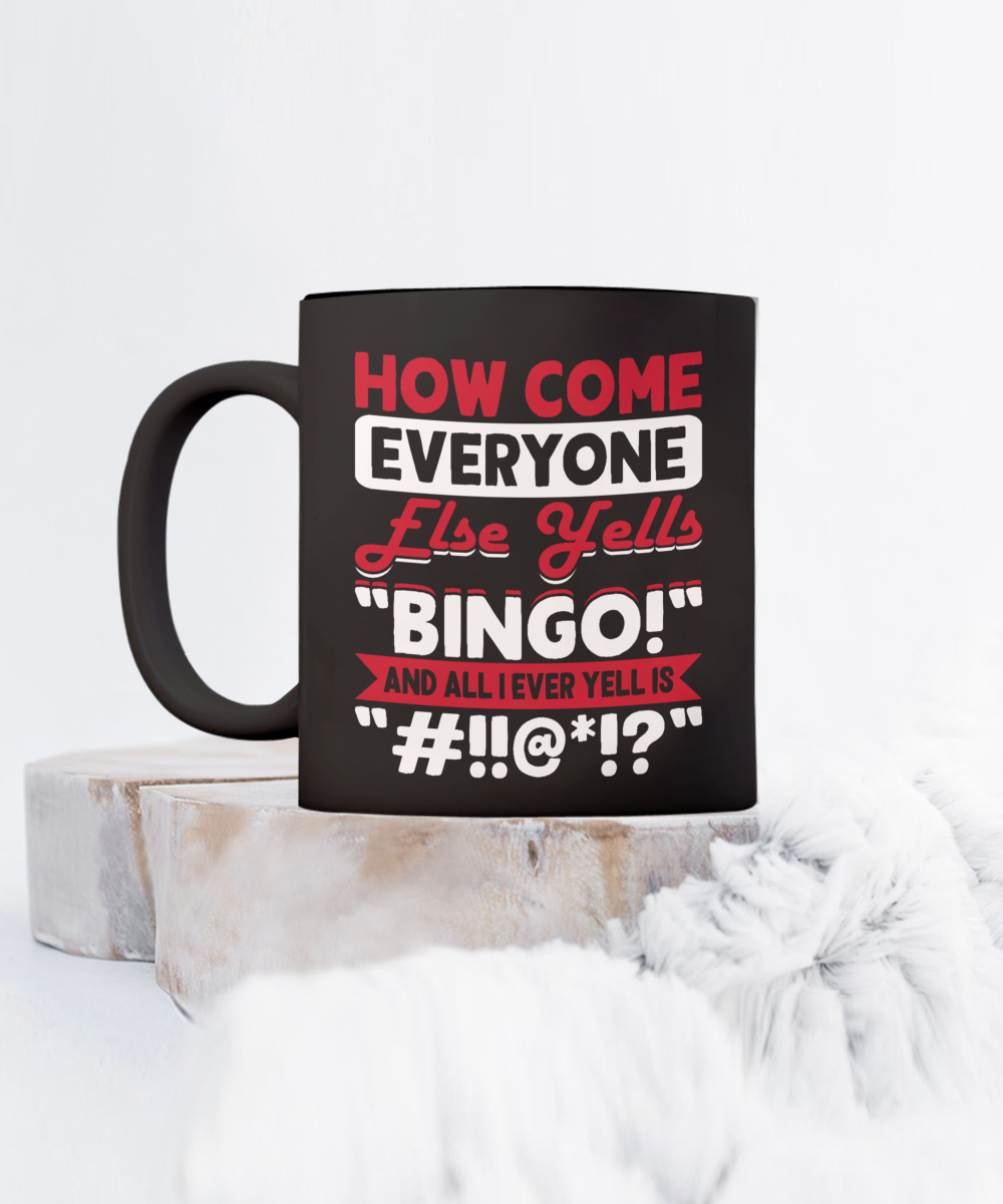 How Come Everyone Else Yells "BINGO!" - 11oz & 15oz Mug - Gift for Her - Gift for Him