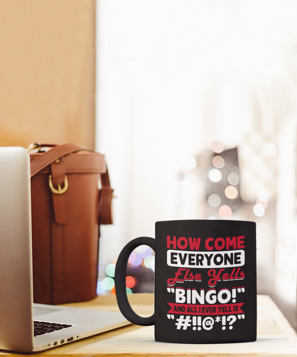 How Come Everyone Else Yells "BINGO!" - 11oz & 15oz Mug - Gift for Her - Gift for Him