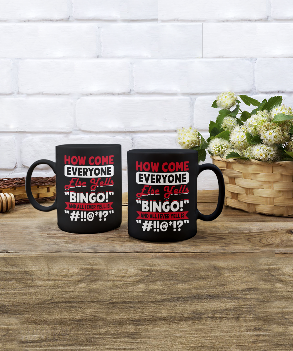 How Come Everyone Else Yells "BINGO!" - 11oz & 15oz Mug - Gift for Her - Gift for Him