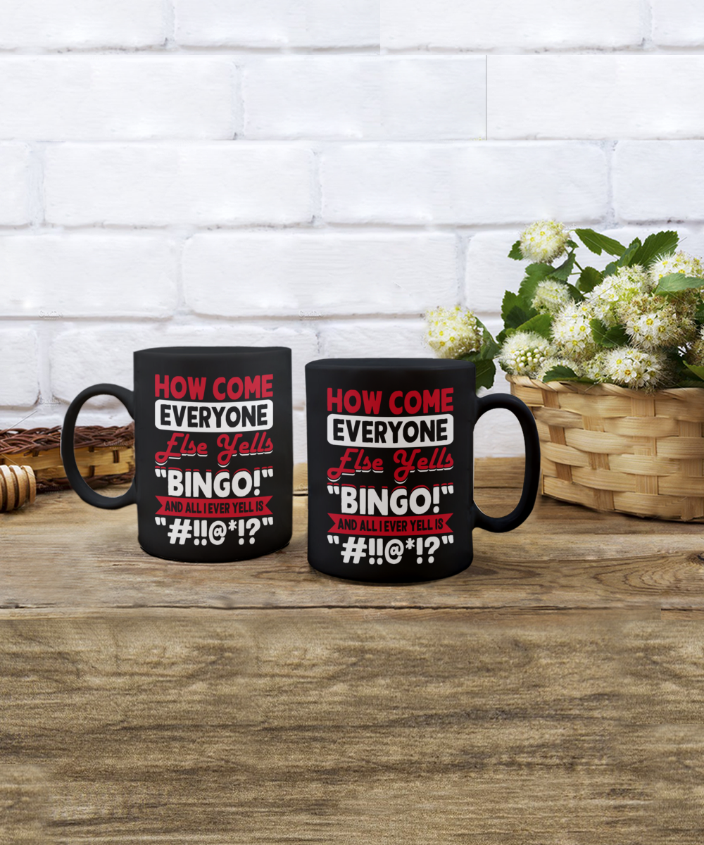 How Come Everyone Else Yells "BINGO!" - 11oz & 15oz Mug - Gift for Her - Gift for Him