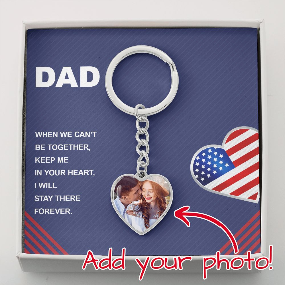 Dad, When We Can't Be Together, Keep Me In Your Heart - Upload Photo Heart Keychain - Gift for Dad