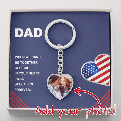 Dad, When We Can't Be Together, Keep Me In Your Heart - Upload Photo Heart Keychain - Gift for Dad