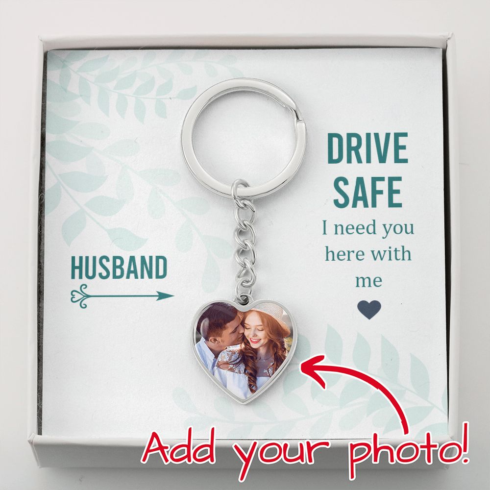Husband, Drive Safe I Need You Here With Me Upload Photo Heart Keychain – Gift for Husband