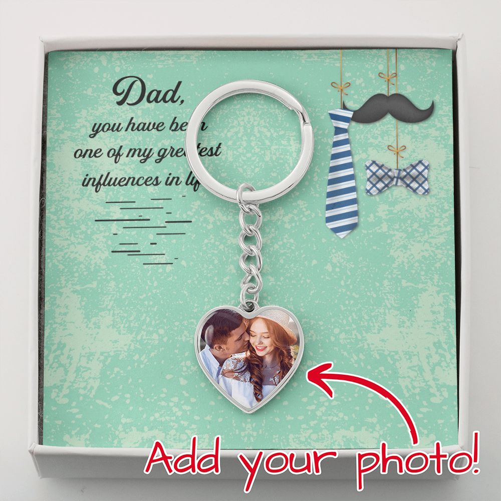 Dad, You Have Been One Of My Greatest Influences In Life - Upload Photo Heart Keychain - Gift for Dad