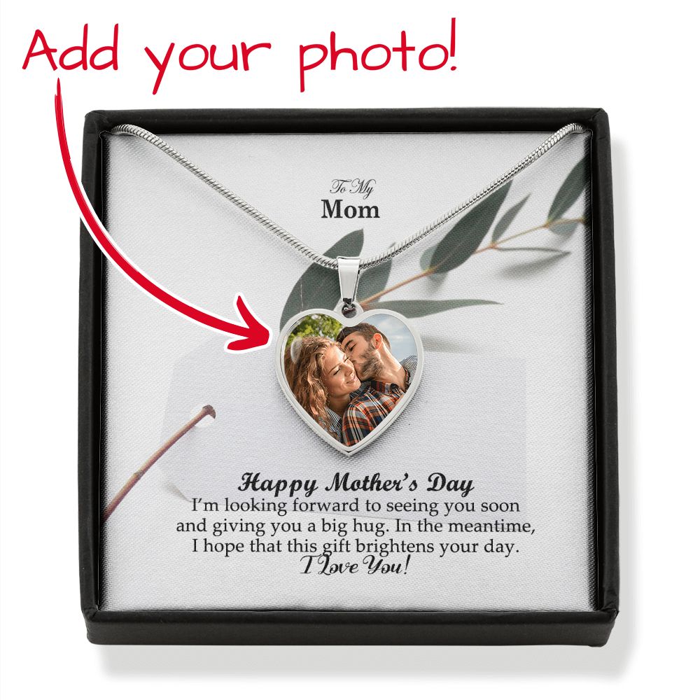 Happy Mother's Day - I'm Looking Forward To Seeing You Soon & Giving You A Big Hug - Heart Pendant Necklace - Heart Buyer Upload with Message Card - Gift for Mom