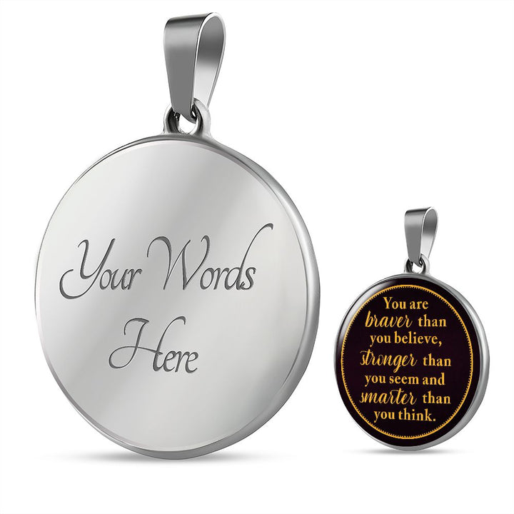 You Are Braver Than You Believe – Luxury Circle Pendant Necklace – Gift for Her