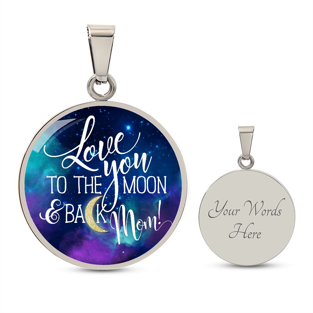 Love You To The Moon & Back, Mom - Circle Necklace - Gift for Mom