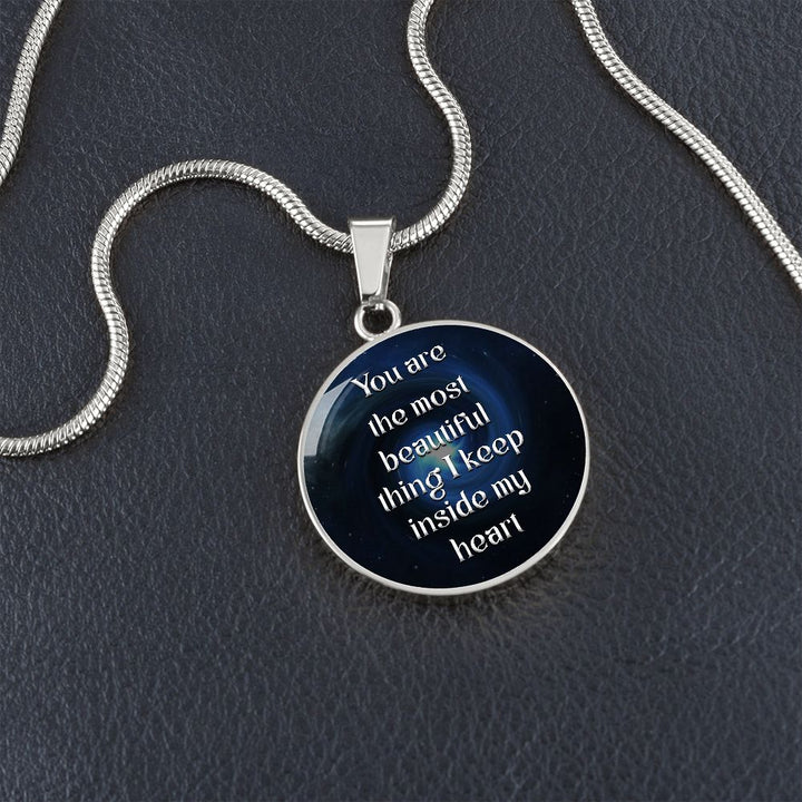 You Are The Most Beautiful Thing I Keep Inside My Heart – Luxury Circle Pendant Necklace – Gift for Her