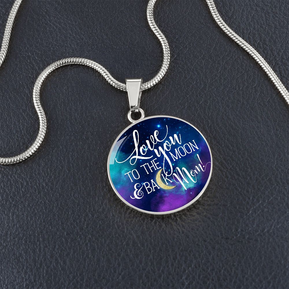 Love You To The Moon & Back, Mom - Circle Necklace - Gift for Mom