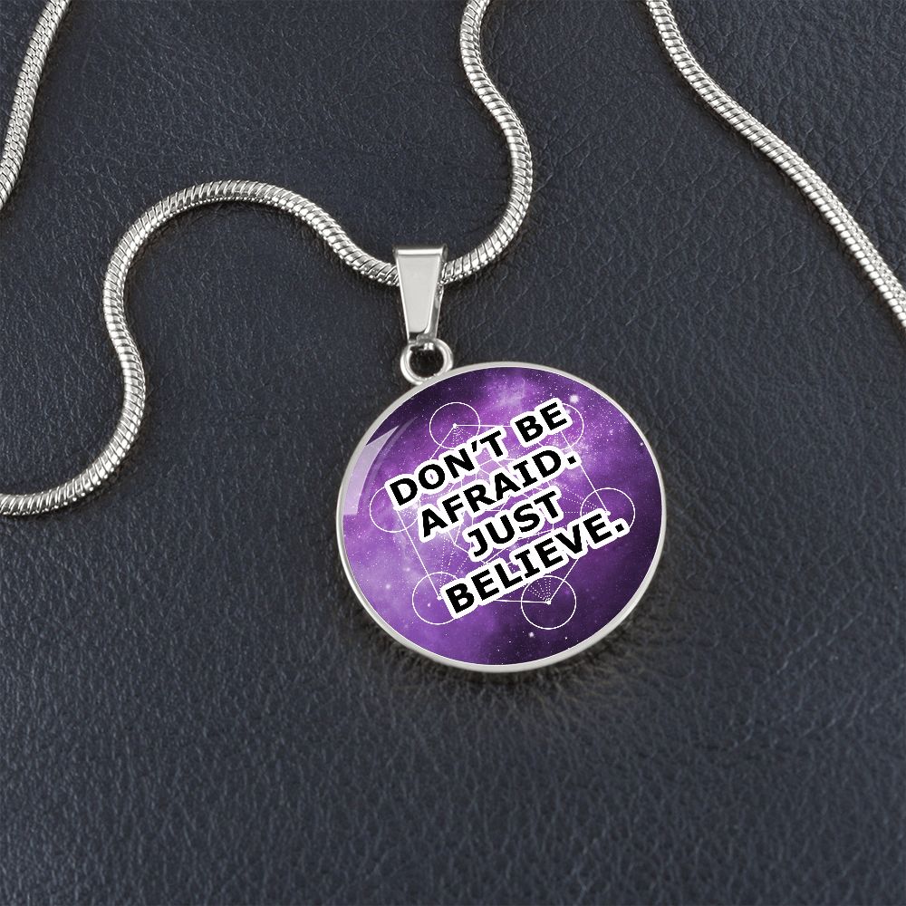 Don't Be Afraid Just Believe - Circle Pendant Necklace - Gift for Her - Gift for Him