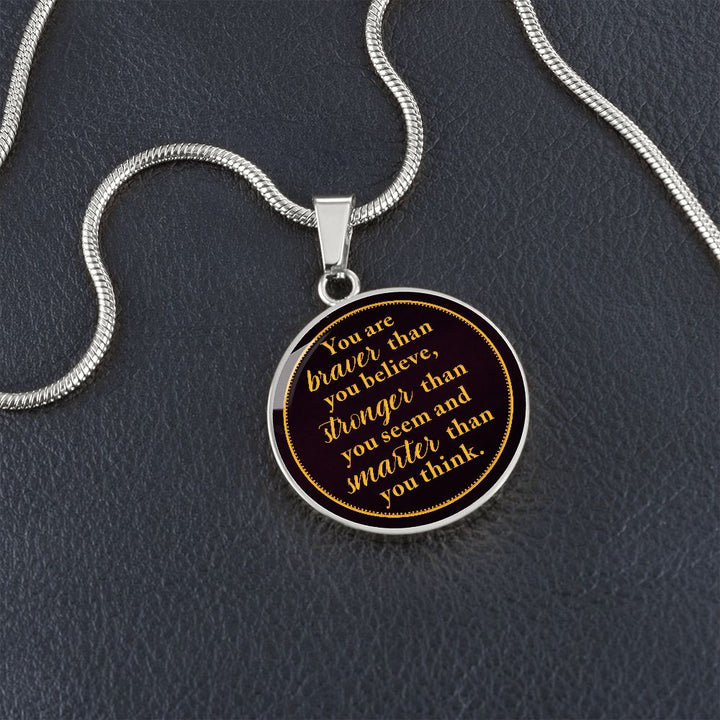 You Are Braver Than You Believe – Luxury Circle Pendant Necklace – Gift for Her