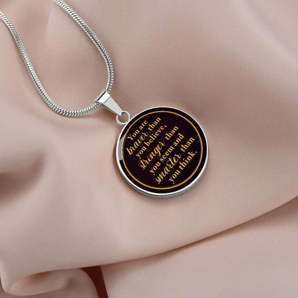 You Are Braver Than You Believe - Luxury Circle Pendant Necklace - Gift for Her