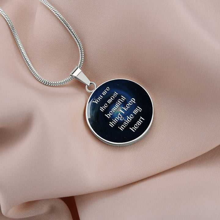 You Are The Most Beautiful Thing I Keep Inside My Heart – Luxury Circle Pendant Necklace – Gift for Her