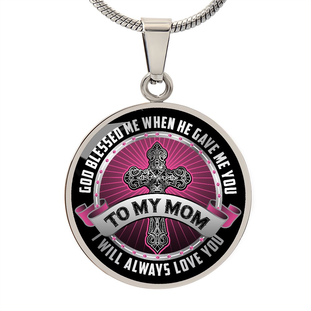 To My Mom, God Blessed Me When He Gave Me You - Circle Necklace - Gift for Mom