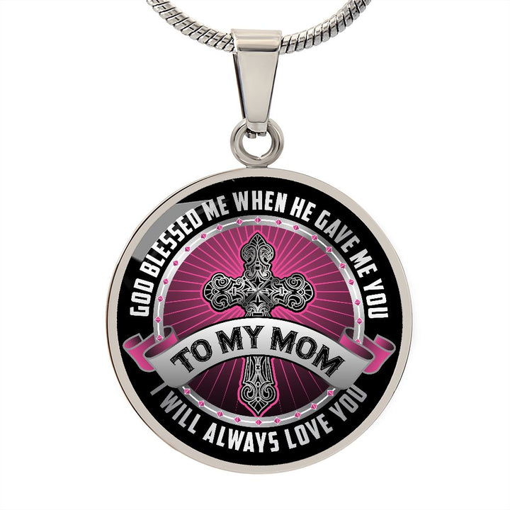 To My Mom, God Blessed Me When He Gave Me You - Circle Necklace - Gift for Mom