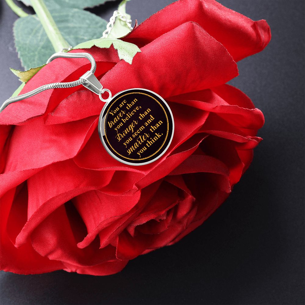 You Are Braver Than You Believe - Luxury Circle Pendant Necklace - Gift for Her