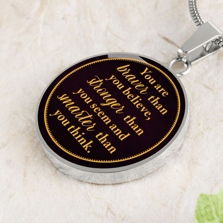 You Are Braver Than You Believe – Luxury Circle Pendant Necklace – Gift for Her