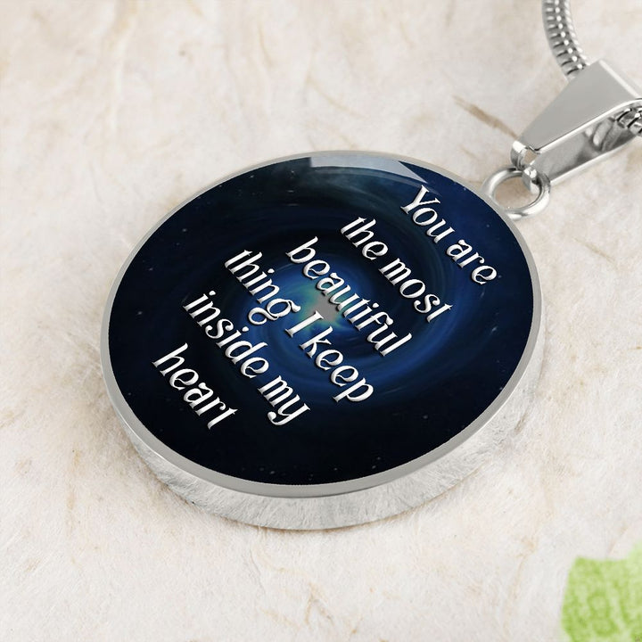You Are The Most Beautiful Thing I Keep Inside My Heart – Luxury Circle Pendant Necklace – Gift for Her
