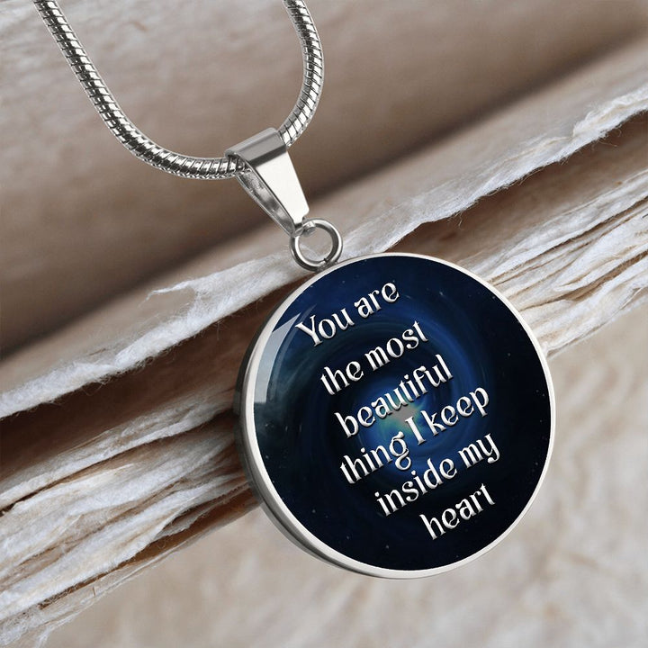 You Are The Most Beautiful Thing I Keep Inside My Heart – Luxury Circle Pendant Necklace – Gift for Her