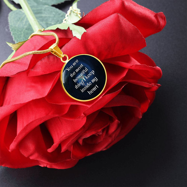 You Are The Most Beautiful Thing I Keep Inside My Heart – Luxury Circle Pendant Necklace – Gift for Her