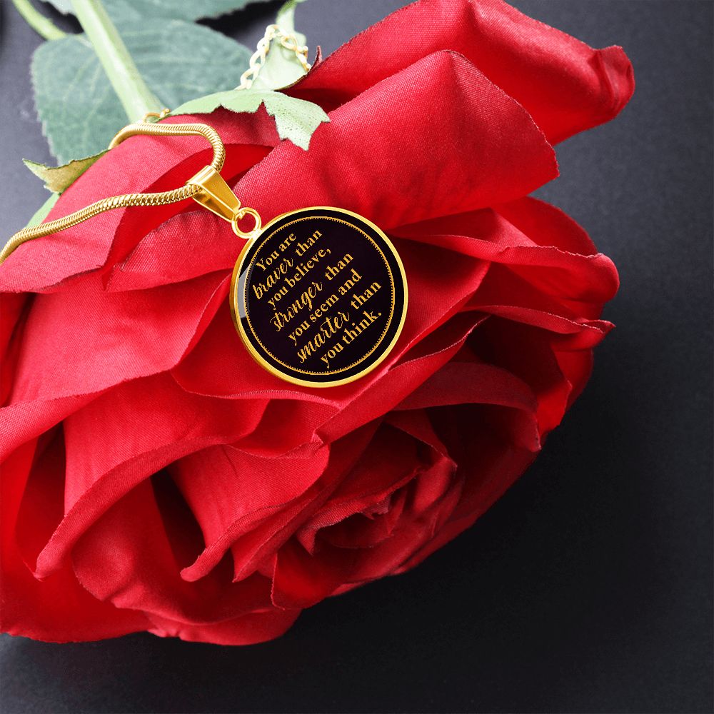 You Are Braver Than You Believe - Luxury Circle Pendant Necklace - Gift for Her