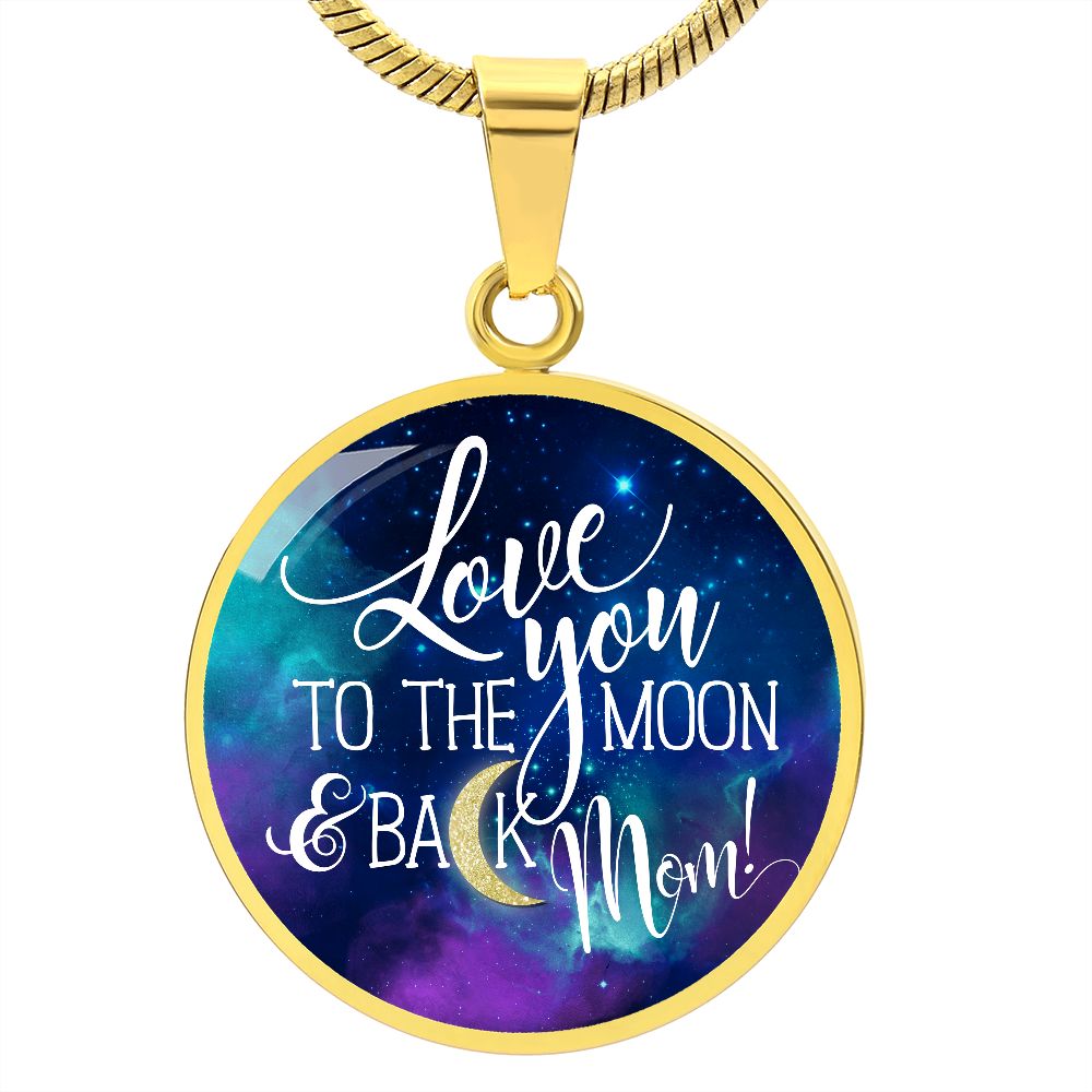 Love You To The Moon & Back, Mom - Circle Necklace - Gift for Mom