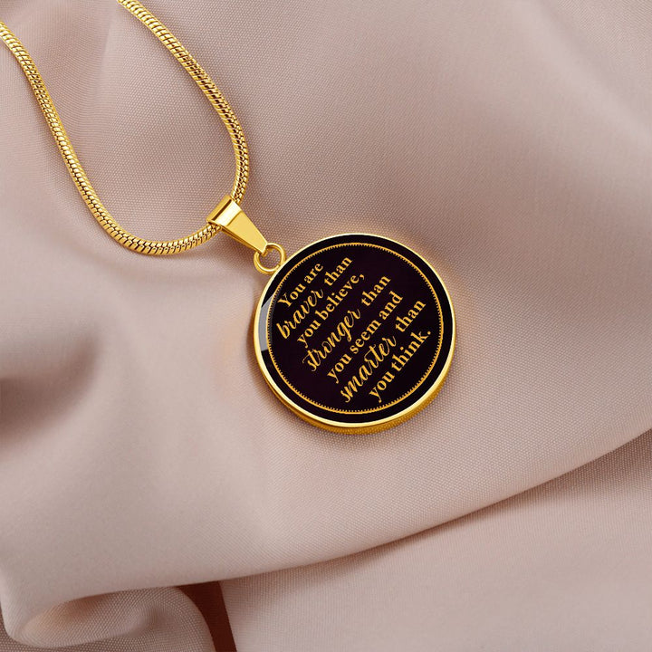You Are Braver Than You Believe – Luxury Circle Pendant Necklace – Gift for Her
