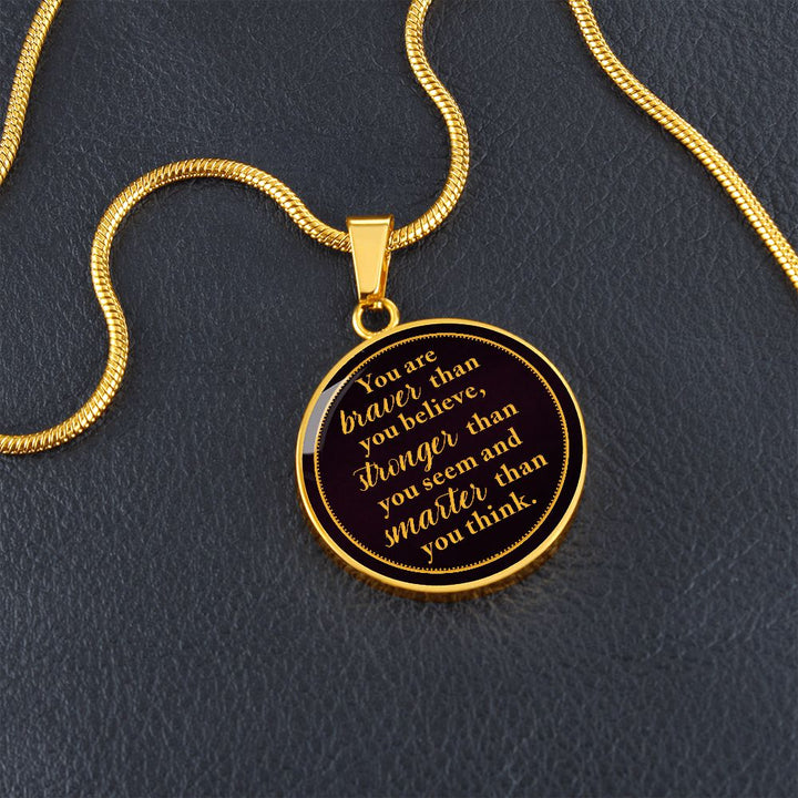 You Are Braver Than You Believe – Luxury Circle Pendant Necklace – Gift for Her